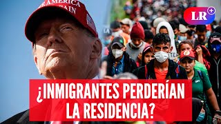 Los INMIGRANTES que perderían la RESIDENCIA tras triunfo de DONALD TRUMP  LR [upl. by Voleta]