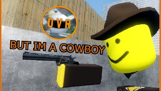 Opposer VR but Im a Cowboy [upl. by Yerok]