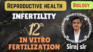 INFERTILITY CLASS 12 IVF ETINVITRO FERTILIZATION EMBRYO TRANSFER CLASS 12Siraj Farasta [upl. by Macnamara]