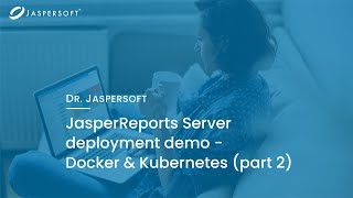 Dr Jaspersoft  JasperReports Server Deployment Demo  Docker amp Kubernetes part 2 [upl. by Asirret]