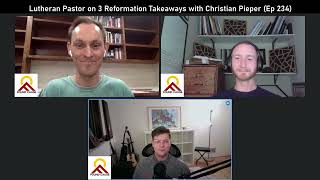 Lutheran Pastor on 3 Reformation Takeaways with Christian Pieper Ep 234 [upl. by Britney]