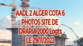 AADL 2 ALGER COTA 6 PHOTOS SITE DE DRARIA 2000 Logts LE 29112022 [upl. by Ailil967]