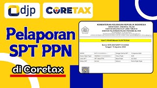 Cara Lapor SPT PPN Pada Aplikasi Coretax  Panduan Lapor SPT PPN di Coretax Terbaru [upl. by Roxie]