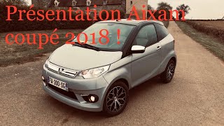 Présentation  Aixam coupé 2018 [upl. by Dream]