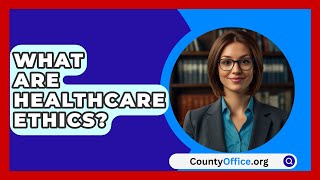 What Are Healthcare Ethics  CountyOfficeorg [upl. by Frayne]