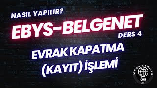 Nasıl Yapılır Ders 7 EBYS  BELGENET Ders 4 Evrak Kapatma Kayıt İşlemi [upl. by Enrahs]