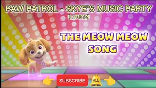 PAW Patrol Skyes Music Party  The Meow Meow Song Lyrics😼 [upl. by Ellette]