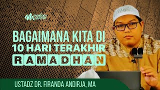 BAGAIMANA KITA DI 10 HARI TERAKHIR RAMADHAN  Ustadz Dr Firanda Andirja MA [upl. by Jean366]