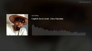 Cupid ft Jarvis Jacob  I love Chocolate [upl. by Weatherley281]