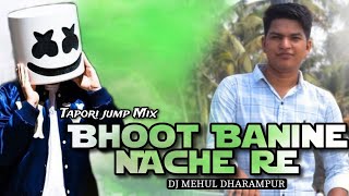 Bhoot Banine Nache Re  Tapori jump Mix  Dj Mehul From Dharampur [upl. by Anjanette295]