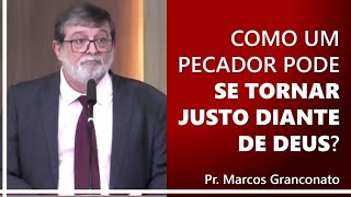 Como um pecador pode se tornar justo diante de Deus  Pr Marcos Granconato [upl. by Uphemia450]