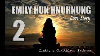 Emily hun hnuhnung Then 2 na Mizo thawnthu ngaihnawm Love Story [upl. by Comfort693]