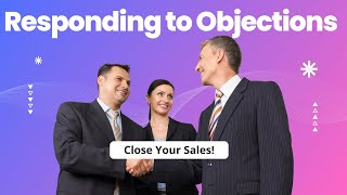 How to Respond to Client Objections and Close Sales for ProductsServices Over 1000 [upl. by Onaled]