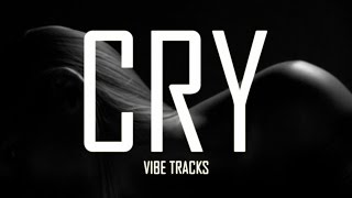 Cry  Vibe Tracks [upl. by Edurtreg]