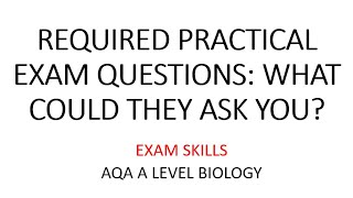 REQUIRED PRACTICAL EXAM QUESTIONS  WHAT COULD THEY ASK YOU  AQA A LEVEL BIOLOGY EXAM SKILLS [upl. by Neural]