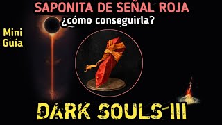 DARK SOULS III  Como conseguir la saponita de señal roja para invaciones Mini Guía [upl. by Burkhard]