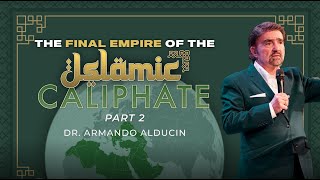 The Final Empire of the Islamic Caliphate  Part 2  Dr Armando Alducin [upl. by Aliuqa196]