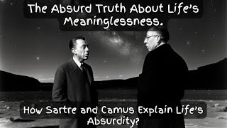 The Absurd Uncovering Life’s Meaninglessness and Your Purpose Camus and Sartre [upl. by Einafit899]