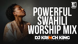 BEST SWAHILI WORSHIP MIX OF ALL TIME  4 HOURS OF NONSTOP WORSHIP GOSPEL MIX  DJ KRINCH KING [upl. by Tiraj]