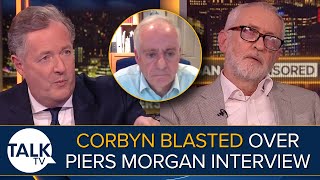 quotI Dont Know If Hes Forgotten Or Is Lyingquot  Jeremy Corbyn BLASTED After Piers Morgan Interview [upl. by Marigolda499]