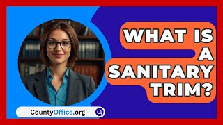 What Is A Sanitary Trim  CountyOfficeorg [upl. by Hniv]