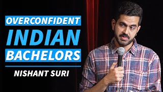 Overconfident Indian Bachelors  Stand Up Comedy by Nishant Suri [upl. by Leonid]