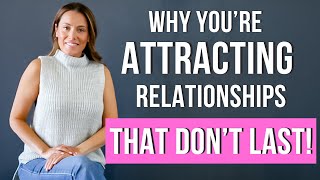 Stop Attracting Relationships that DONT Last [upl. by Agneta]