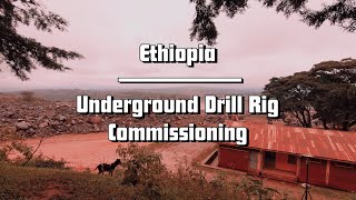 Ethiopia  Underground Drill Rig Commissioning [upl. by Willman]