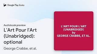 LArt Pour lArt Unabridged optional by George Crabbe et al · Audiobook preview [upl. by Bergstrom]