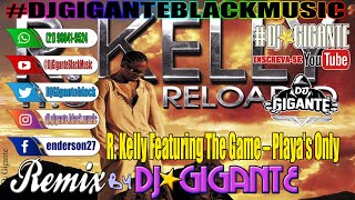 R Kelly Featuring The Game – Playas Only ♫ Remix Versão By Charme Com DJ⭐GIGANTE Black Music [upl. by Leventis]