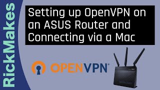 Setting up OpenVPN on an ASUS Router and Connecting via a Mac [upl. by Chin]