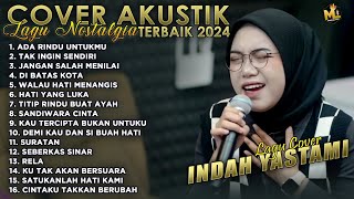 INDAH YASTAMI COVER AKUSTIK TERBAIK 2024  ADA RINDU UNTUKMU amp TAK INGIN SENDIRI  LAGU NOSTALGIA [upl. by Iman]