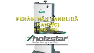 Ferastrau panglica banzic HOLZSTAR HBS 251 [upl. by Htiffirg504]