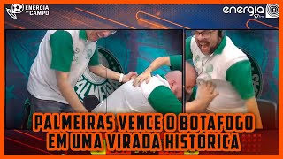 PALMEIRAS VENCE O BOTAFOGO EM UMA VIRADA HISTÓRICA  CONFIRA AS REAÇÕES DO ENERGIA EM CAMPO [upl. by Weitman]