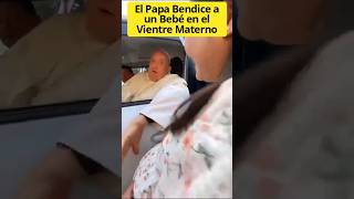 Papa Francisco Bendice a una Mamá y su Bebé en el Vientre Materno Pildorasdefe pildoras [upl. by Eusoj]