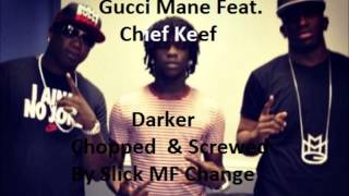 Darker Chopped And Screwed  Gucci Mane Feat Chief Keef [upl. by Aohsoj538]