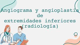 Angiograma y angioplastia de extremidades inferiores radiología [upl. by Tini]