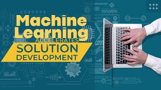 Machine Learning Technology Accelerates Solution Development [upl. by Lehte]