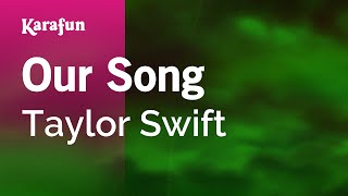 Our Song  Taylor Swift  Karaoke Version  KaraFun [upl. by Uis738]