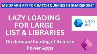 Power Apps  Lazy Loading for Large List SP Items using MS Graph API [upl. by Clere94]