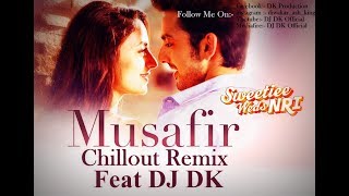 Musafir Atif Aslam Chillout Remix DJ DK [upl. by Seravaj]