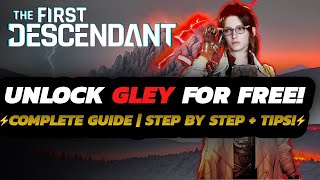 The First Descendant  HOW TO Unlock GLEY  FULL Farm GUIDE  TIPS amp Tricks [upl. by Erlinna]