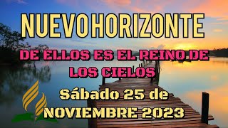 Nuevo Horizonte Marcando el Rumbo Sábado 25 NOVIEMBRE 2023 DE ELLOS ES EL REINO DE LOS CIELOS [upl. by Wakefield608]