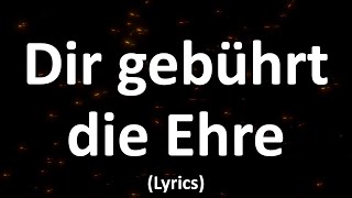 Dir gebührt die Ehre  TextLyrics [upl. by Michaele]