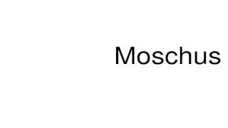 How to pronounce Moschus [upl. by Nigam]