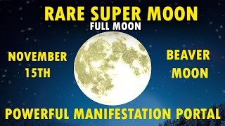 🌕 Beaver Moon  RARE SUPER MOON  MANIFEST ALL YOUR WISHES  Manifestation Portal Music  NOV 2024 [upl. by Nyrb]