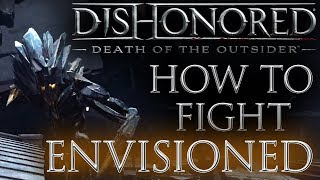 How to Fight amp Kill Envisioned  Dishonored Death of the Outsider Combat Guide [upl. by Netsrejk99]