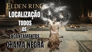 ELDEN RING LOCALIZAÇÃO DE TODOS OS ENCANTAMENTOS DA CHAMA NEGRA [upl. by Lomaj]