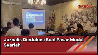 Jurnalis Diedukasi Soal Pasar Modal Syariah  Berita Terkini [upl. by Ferrell]