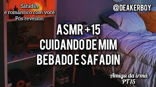 Asmr 15  Voce cuidando de mim Bebado e S4fado Amiga da irmÃ£ PT 15 [upl. by Augustus]